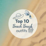 Top 10 Beach Outfits: Stylish Looks for a Perfect Vacation